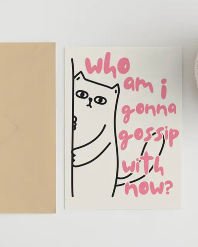 Who Am I Gonna Gossip with Now Greeting Card